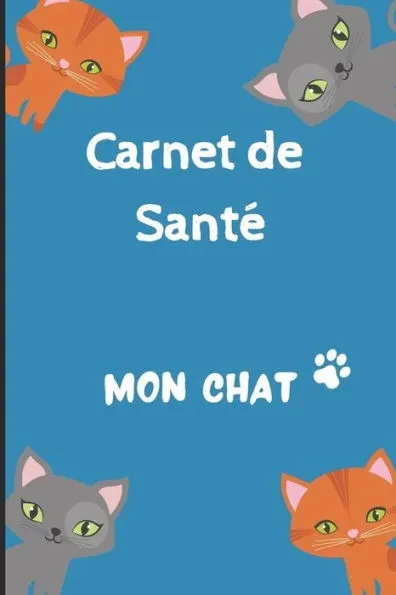 Carnet de Sante Chat: Carnet de suivi de votre chat - Carnet de santÃ© complet et pratique de votre compagnon - Historique des visites chez le vÃ©tÃ©rina