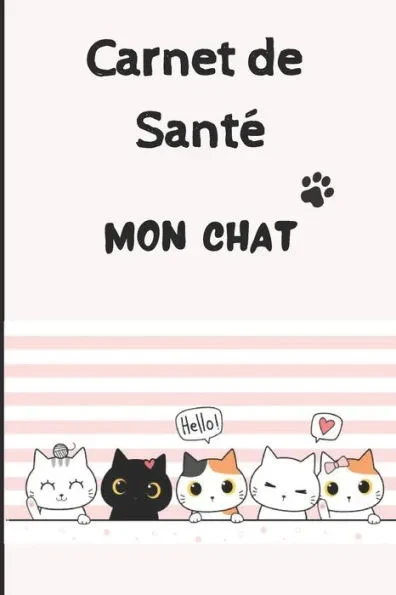 Carnet de Sante Chat: Carnet de suivi de votre chat - Carnet de santé complet et pratique de votre compagnon - Historique des visites chez le vétérina