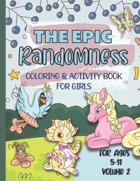 The Epic Randomness Coloring & Activity Book Vol. 2: For Girls Ages 5-11