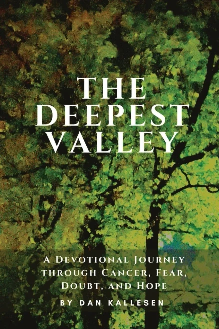 The Deepest Valley: A Devotional Journey through Cancer, Fear, Doubt, and Hope