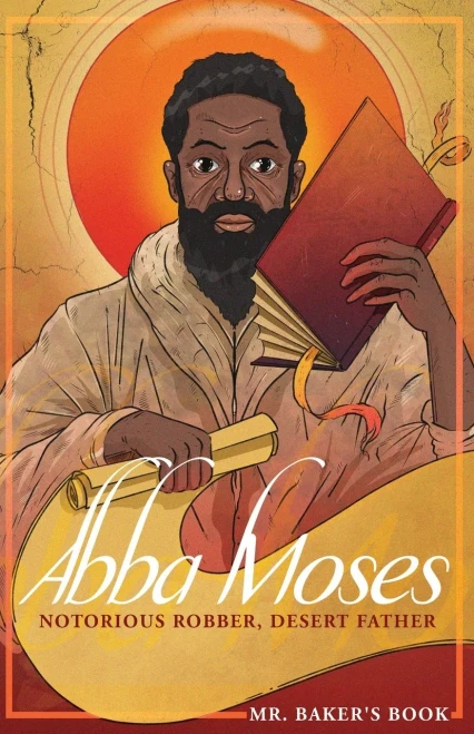 Abba Moses: Notorious Robber, Desert Father (Mr. Baker's Book)