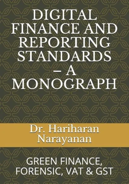 Digital Finance and Reporting Standards - A Monograph: Green Finance, Forensic, Vat & Gst
