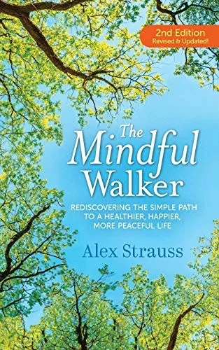 The Mindful Walker: Rediscovering the Simple Path to a Healthier, Happier, More Peaceful Life