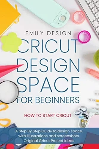 Cricut D?sign Spac? for beginners - How to Start Cricut: A St?p By St?p Guid? to Design Space, with Illustrations and Screenshots, Original Cricut Project Ideas