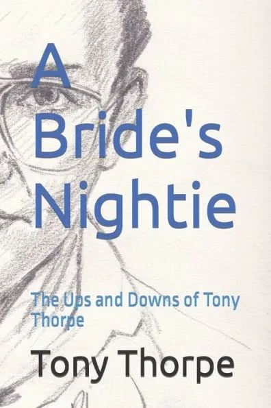 A Bride's Nightie: The Ups and Downs of Tony Thorpe