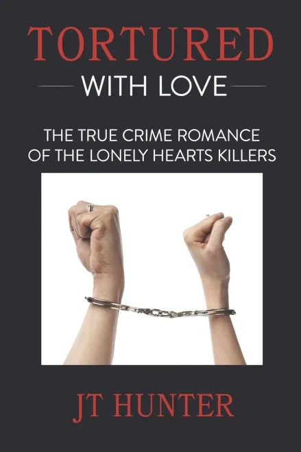 Tortured With Love: The True Crime Romance of the Lonely Hearts Killers