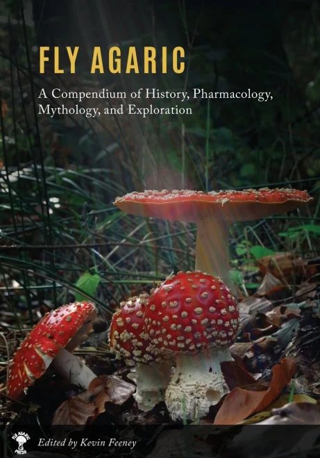 Fly Agaric: A Compendium of History, Pharmacology, Mythology, & Exploration - Paperback