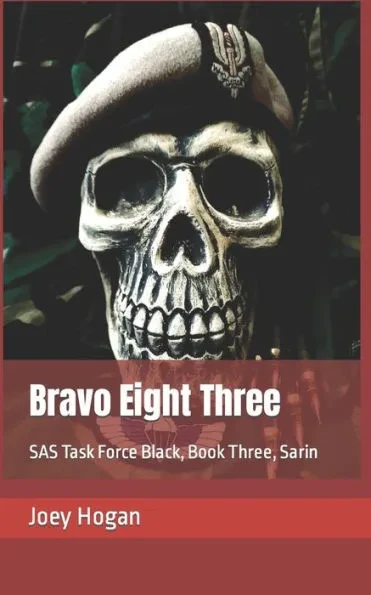Bravo Eight Three: SAS Task Force Black, Book Three, Sarin