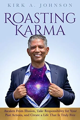 Roasting Karma: Awaken From Illusion, Take Responsibility for Your Past Actions, and Create a Life That Is Truly Free - Hardcover