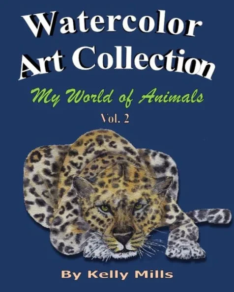 Watercolor Art Collection by Kelly Mills: My World of Animals Vol 2