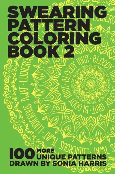 Swearing Pattern Coloring Book 2: 100 more unique patterns drawn by Sonia Harris