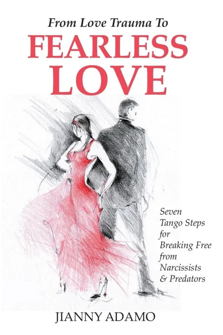 From Love Trauma To Fearless Love: 7 Tango Steps for Breaking Free from Narcissists and Predators