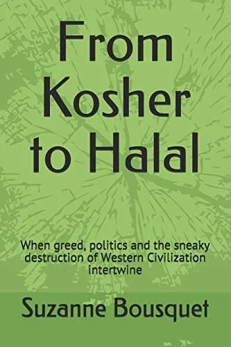 From Kosher to Halal: When greed, politics and the sneaky destruction of Western Civilization intertwine