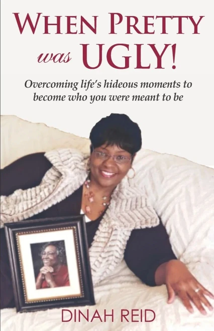 When Pretty Was Ugly: Overcoming lifes hideous moments to become who you were meant to be