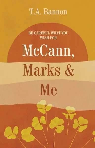 McCANN, MARKS & ME: Be careful what you wish for