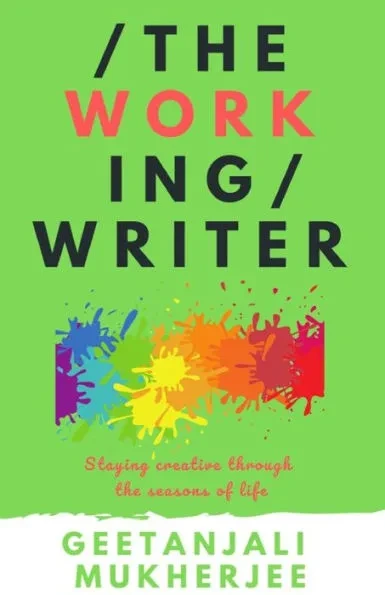 The Working Writer: Staying Creative Through the Seasons of Life