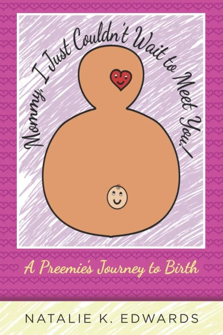 Mommy, I Just Couldn't Wait to Meet You: A Preemie's Journey to Birth