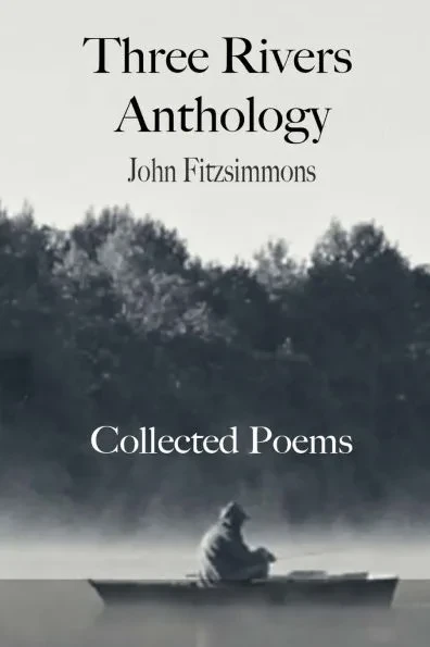 Three Rivers Anthology: Collected Poems: John Fitzsimmons