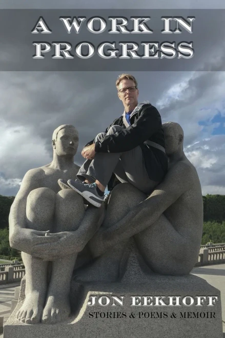A Work in Progress: Stories & Poems & Memoir