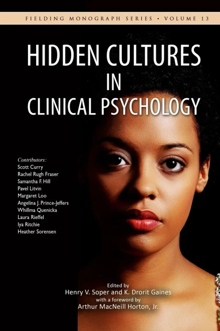 Hidden Cultures in Clinical Psychology: Sensitivity to Diversity in Culture (Fielding Monograph Series)