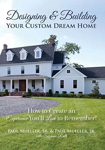 Designing & Building Your Custom Dream Home: How to Create an Experience You'll Love to Remember