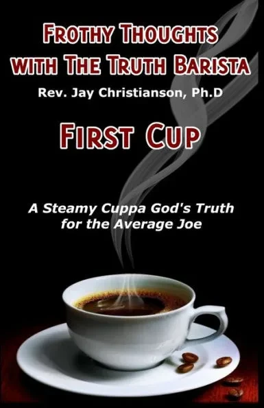 Frothy Thoughts with the Truth Barista: First Cup