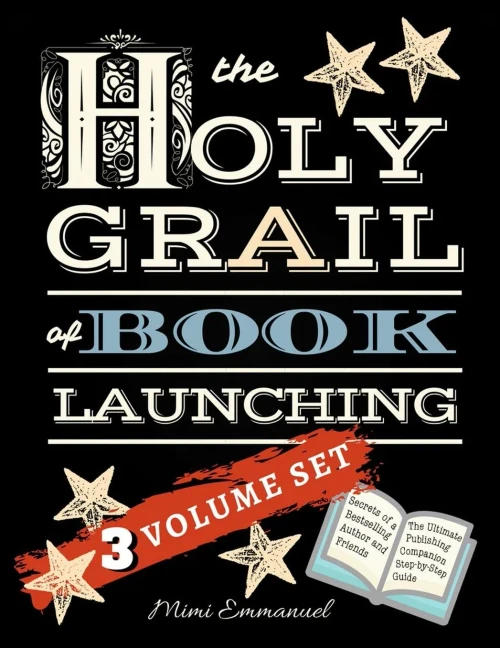 The Holy Grail of Book Launching: Secrets from a bestselling author and friends. Ultimate Publishing Companion and step-by-step guide.