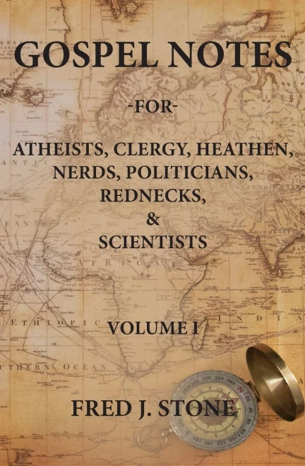 Gospel Notes: For Atheists, Clergy, Heathen, Nerds, Politicians, Rednecks, & Scientists (Volume)