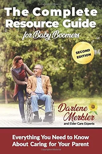 The Complete Resource Guide for Baby Boomers: Everything You Need to Know About Caring for Your Parent