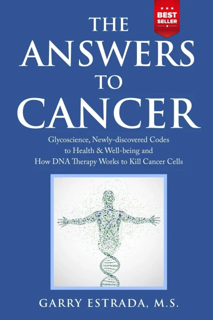The Answers to Cancer: Glycoscience, Newly-discovered Codes to Health & Well-being and How DNA Therapy Works to Kill Cancer Cells