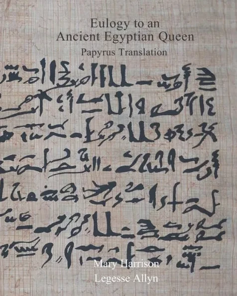 Eulogy to an Ancient Egyptian Queen: Papyrus Translation