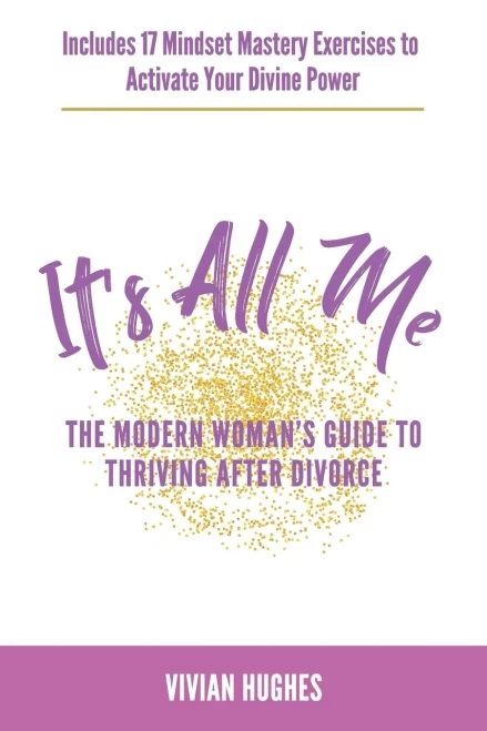 It's All Me: The Modern Womans Guide to Thriving After Divorce