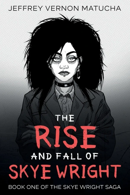 The Rise and Fall of Skye Wright: Book One of Two of the Skye Wright Saga