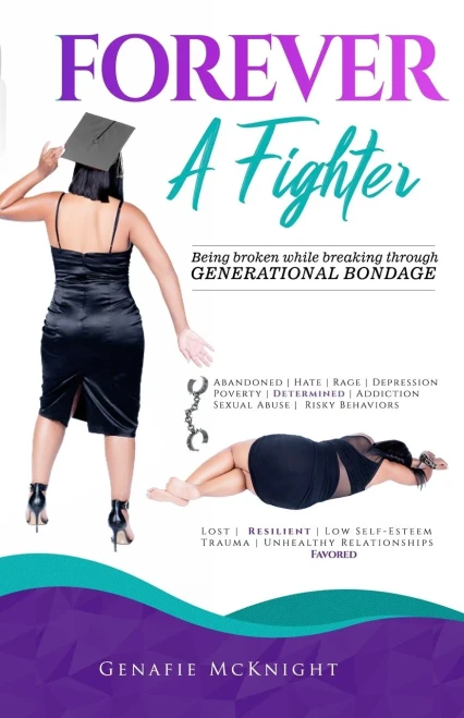 FOREVER A FIGHTER: Being Broken While Breaking Through Generational Bondage