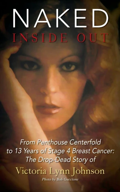 Naked Inside Out: From Penthouse Centerfold to 13 Years of Stage 4 Breast Cancer: The Drop-Dead Story of Victoria Lynn Johnson - Hardcover