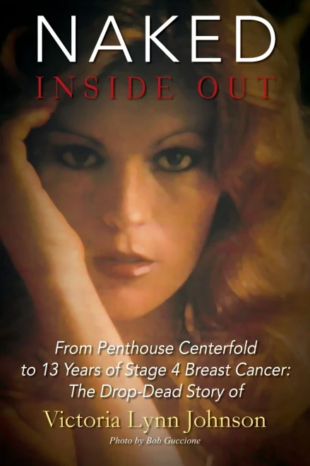 Naked Inside Out: From Penthouse Centerfold to 13 Years of Stage 4 Breast Cancer: The Drop-Dead Story of Victoria Lynn Johnson - Paperback