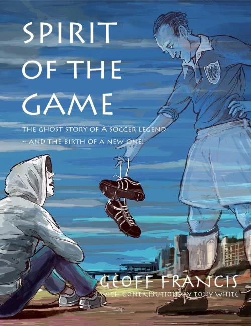 SPIRIT OF THE GAME: The ghost story of a soccer legend ~ and the birth of a new one! (Films I Never Got To Make)