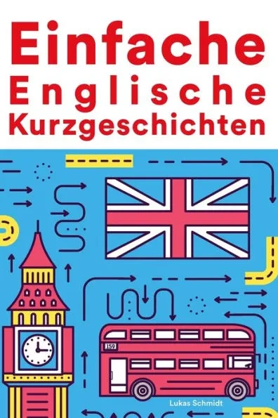 Einfache Englische Kurzgeschichten: Kurzgeschichten auf Englisch fÃ¼r AnfÃ¤nger