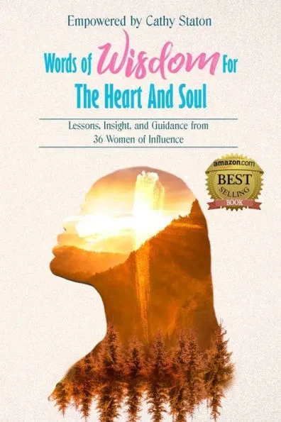 Words of Wisdom for the Heart and Soul: Lessons, Insights, and Guidance from 36 Women of Influence