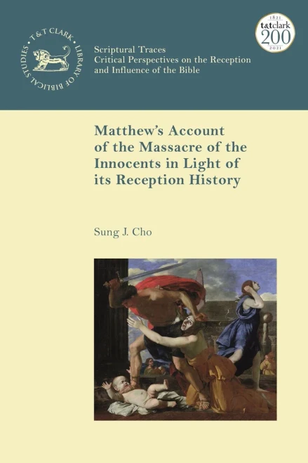 Matthews Account of the Massacre of the Innocents in Light of its Reception History (The Library of New Testament Studies)