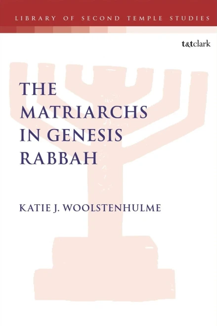 The Matriarchs in Genesis Rabbah (The Library of Second Temple Studies, 96)