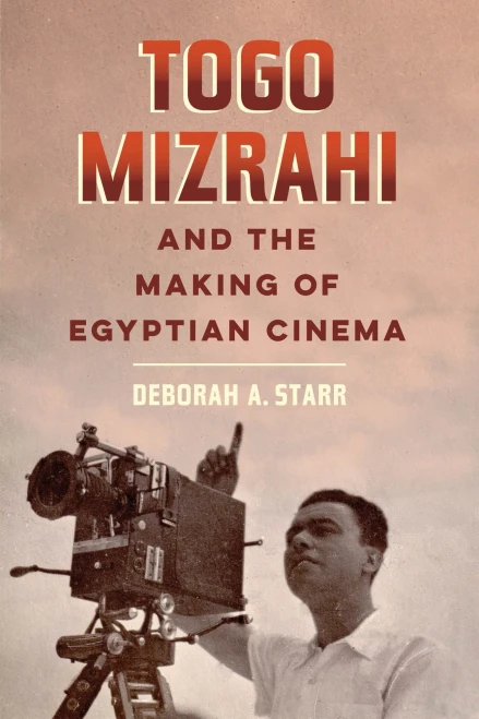 Togo Mizrahi and the Making of Egyptian Cinema (University of California Series in Jewish History and Cultures) (Volume 1)