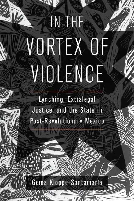 In the Vortex of Violence (Violence in Latin American History) (Volume 7)