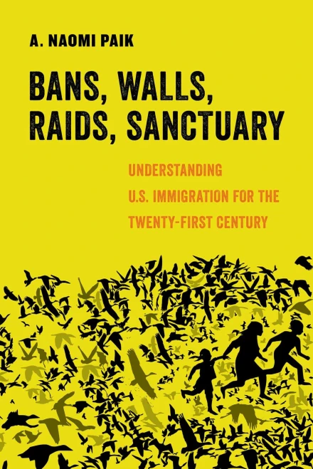Bans, Walls, Raids, Sanctuary (American Studies Now: Critical Histories of the Present) (Volume 12)