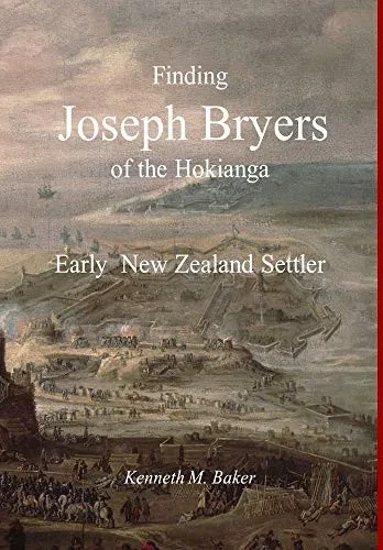Finding Joseph Bryers of the Hokianga - Early New Zealand Settler - Hardcover