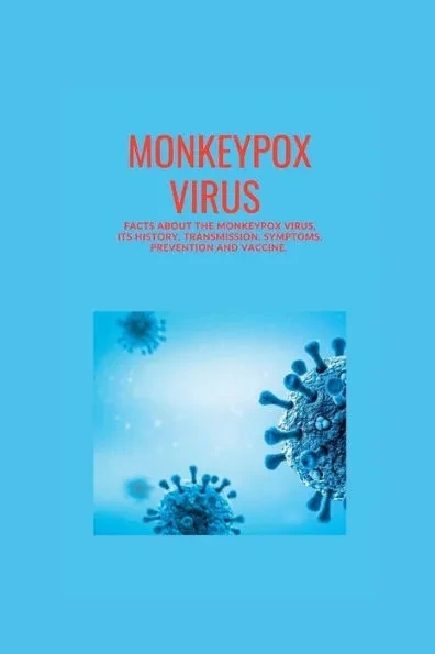 Monkeypox Virus: Facts About The Monkeypox Virus, Its History, Transmission, Symptoms, Prevention And Vaccine.