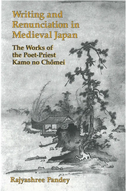 Writing and Renunciation in Medieval Japan: The Works of the Poet-Priest Kamo no Chomei (Michigan Monograph Series in Japanese Studies)