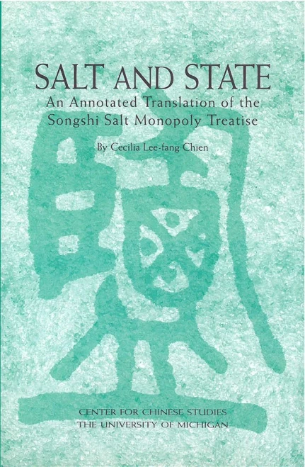 Salt and State: An Annotated Translation of the Songshi Salt Monopoly Treatise (Michigan Monographs In Chinese Studies)