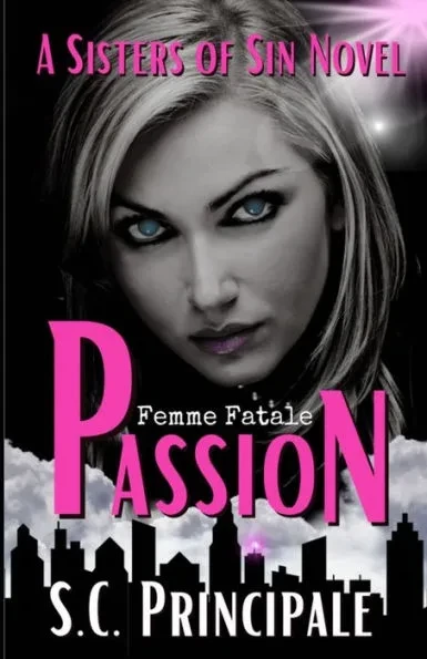 Passion: Sisters of Sin: A Femme Fatale series