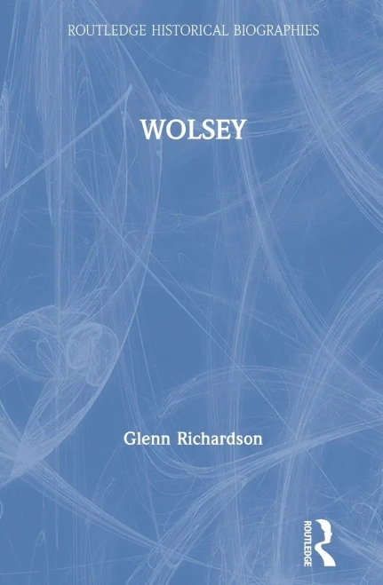 WOLSEY (Routledge Historical Biographies) - Hardcover
